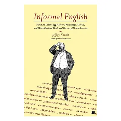 "Informal English: Puncture Ladies, Egg Harbors, Mississippi Marbles, and Other Curious Words an