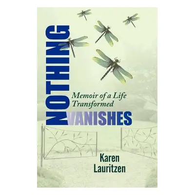 "Nothing Vanishes, Memoir of a Life Transformed" - "" ("Lauritzen Karen")(Paperback)