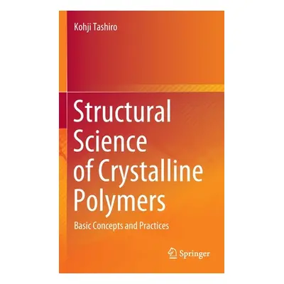 "Structural Science of Crystalline Polymers: Basic Concepts and Practices" - "" ("Tashiro Kohji"