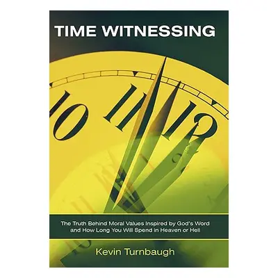 "Time Witnessing: The Truth Behind Moral Values Inspired by God's Word and How Long You Will Spe