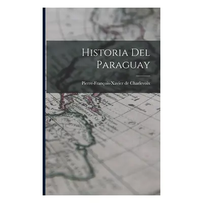 "Historia del Paraguay" - "" ("Charlevoix Pierre-Franois-Xavier de")(Paperback)