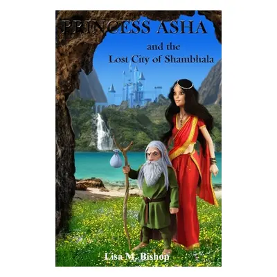 "Princess Asha and the Lost City of Shambhala" - "" ("Bishop Lisa M.")(Paperback)