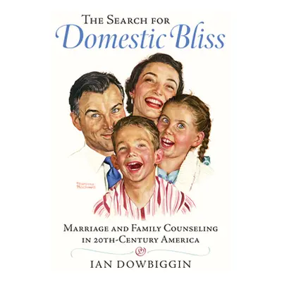 "The Search for Domestic Bliss: Marriage and Family Counseling in 20th-Century America" - "" ("D