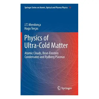 "Physics of Ultra-Cold Matter: Atomic Clouds, Bose-Einstein Condensates and Rydberg Plasmas" - "