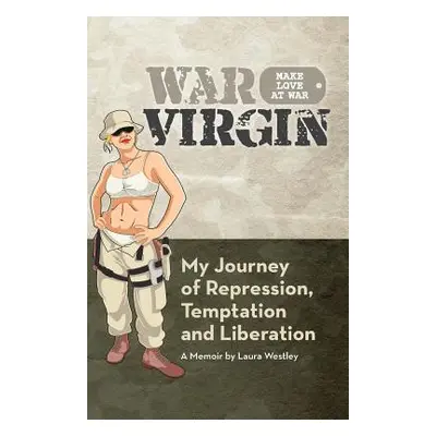 "War Virgin: My Journey of Repression, Temptation and Liberation" - "" ("Westley Laura")(Paperba