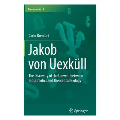 "Jakob Von Uexkll: The Discovery of the Umwelt Between Biosemiotics and Theoretical Biology" - "