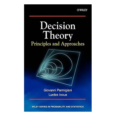 "Decision Theory: Principles and Approaches" - "" ("Parmigiani Giovanni")(Pevná vazba)