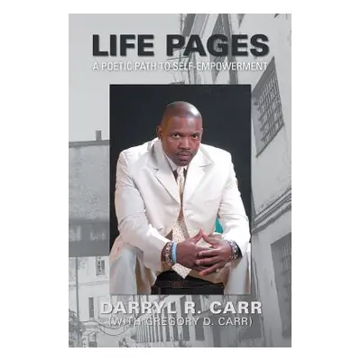 "Life Pages: A Poetic Path to Self-Empowerment" - "" ("Carr Darryl R.")(Paperback)