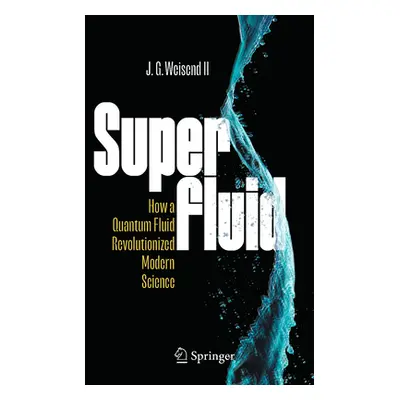 "Superfluid: How a Quantum Fluid Revolutionized Modern Science" - "" ("Weisend John II")(Paperba