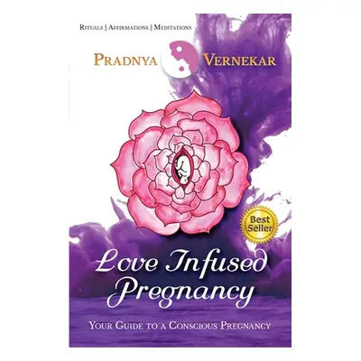 "Love Infused Pregnancy: Your Guide to A Conscious Pregnancy" - "" ("Pradnya Vernekar")(Paperbac