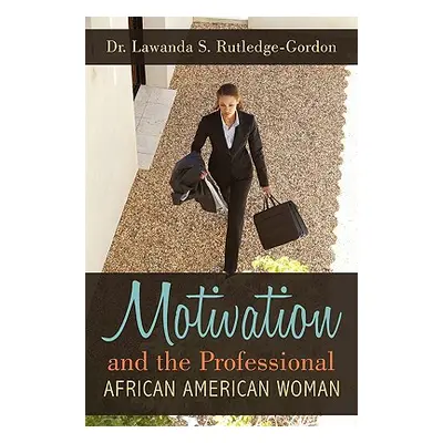 "Motivation and the Professional African American Woman" - "" ("Rutledge Lawanda S.")(Paperback)