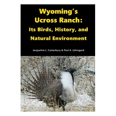 "Wyoming's Ucross Ranch: Its Birds, History, and Natural Environment" - "" ("Johnsgard Paul")(Pa