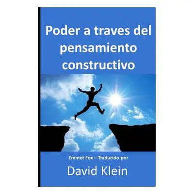 "Poder a travs del pensamiento constructivo: Originalmente por Emmet Fox - Traducido por David K