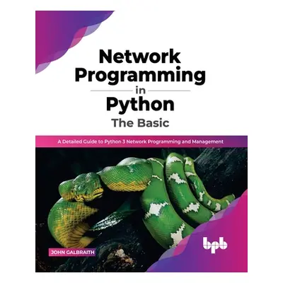 "Network Programming in Python: The Basic: A Detailed Guide to Python 3 Network Programming and 