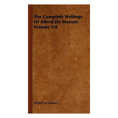 "The Complete Writings Of Alfred De Musset: Volume VII" - "" ("de Musset Alfred")(Paperback)