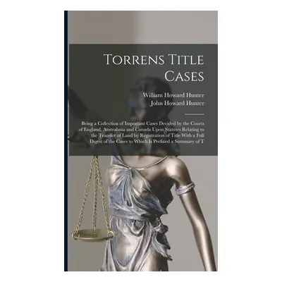 "Torrens Title Cases: Being a Collection of Important Cases Decided by the Courts of England, Au