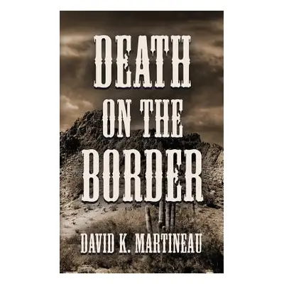 "Death on the Border: A Western Mystery Novel" - "" ("Martineau David K.")(Paperback)