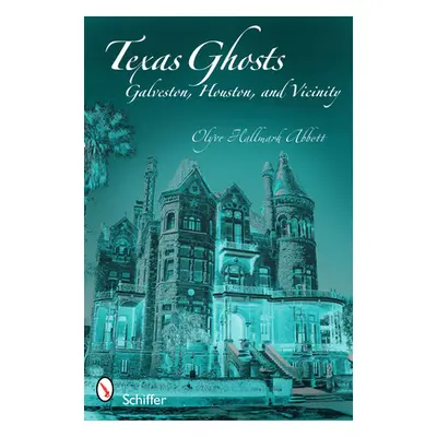 "Texas Ghosts: Galveston, Houston, and Vicinity" - "" ("Abbott Olyve Hallmark")(Paperback)