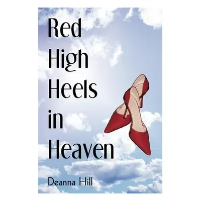 "Red High Heels in Heaven" - "" ("Hill Deanna")(Paperback)