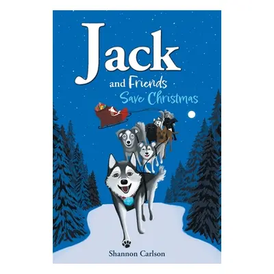 "Jack and Friends Save Christmas: Jack and Friends" - "" ("Carlson Shannon")(Pevná vazba)