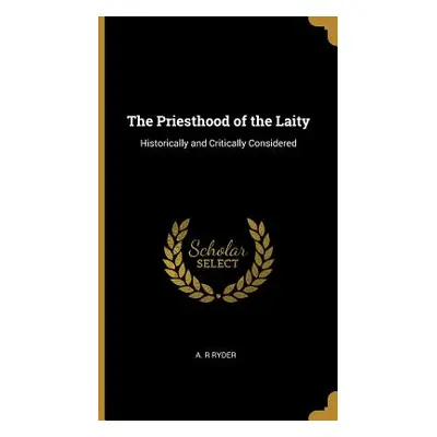 "The Priesthood of the Laity: Historically and Critically Considered" - "" ("Ryder A. R.")(Pevná