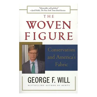 "The Woven Figure: Conservatism and America's Fabric" - "" ("Will George F.")(Paperback)