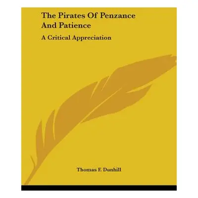 "The Pirates Of Penzance And Patience: A Critical Appreciation" - "" ("Dunhill Thomas F.")(Paper