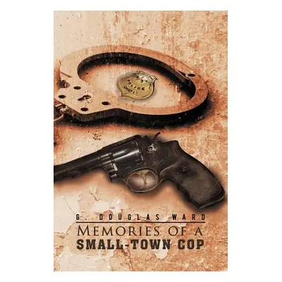 "Memories of a Small-Town Cop" - "" ("Ward G. Douglas")(Paperback)