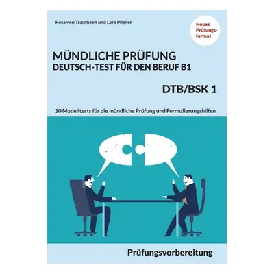 "Mndliche Prfung Deutsch-Test fr den Beruf B1- DTB/BSK B1: Prfungsvorbereitung mit 10 Modelltest