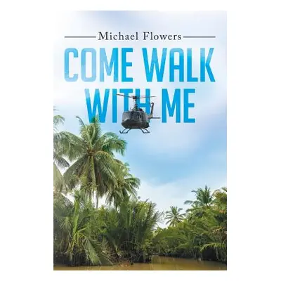 "Come Walk with Me" - "" ("Flowers Michael")(Paperback)