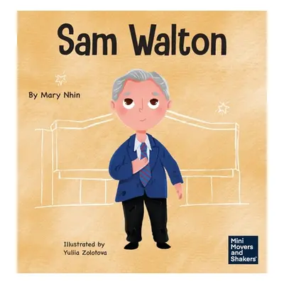 "Sam Walton: A Kid's Book About Daring to Be Different" - "" ("Nhin Mary")(Pevná vazba)