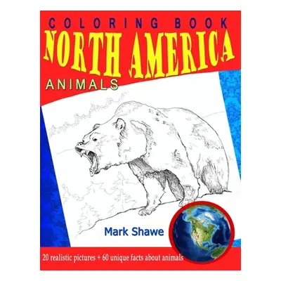 "Coloring Book North America Animals: 20 realistic pictures + 60 unique facts about animals" - "