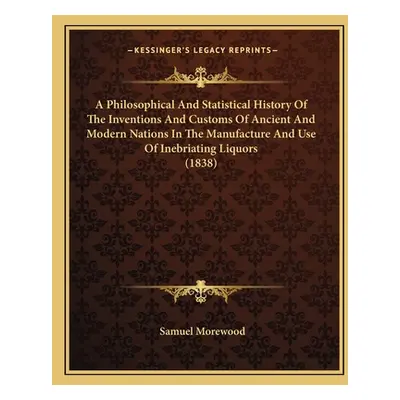 "A Philosophical And Statistical History Of The Inventions And Customs Of Ancient And Modern Nat