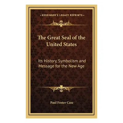 "The Great Seal of the United States: Its History, Symbolism and Message for the New Age" - "" (