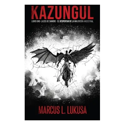 "Kazungul: LIBRO 1 Lazos de sangre; El Despertar de la maldicin ancestral" - "" ("Lukusa Marcus 