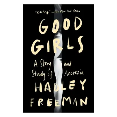 "Good Girls: A Story and Study of Anorexia" - "" ("Freeman Hadley")(Paperback)