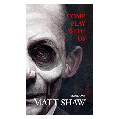 "Come Play with Us: An Extreme Horror Collection (Book 1)" - "" ("Shaw Matt")(Paperback)