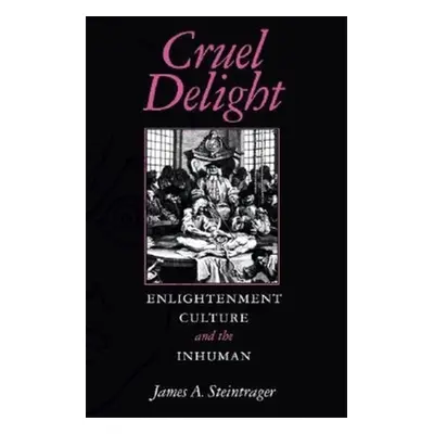 "Cruel Delight: Enlightenment Culture and the Inhuman" - "" ("Steintrager James A.")(Paperback)