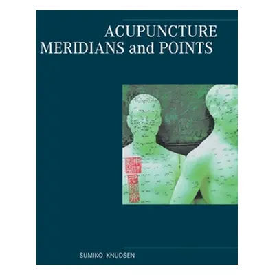 "Acupuncture Meridians and Points" - "" ("Knudsen Sumiko")(Paperback)