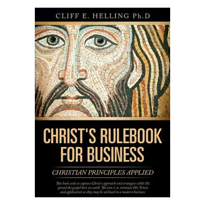 "Christ's Rulebook for Business" - "" ("Helling Ph. D. Cliff E.")(Paperback)