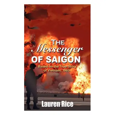 "The Messenger of Saigon: Based on the True Story of Vietnam, 1963." - "" ("Rice Lauren")(Paperb