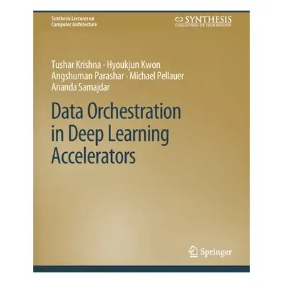 "Data Orchestration in Deep Learning Accelerators" - "" ("Krishna Tushar")(Paperback)