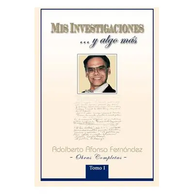 "MIS Investigaciones...y Algo M S: Obras Completas de Adalberto Afonso Fern Ndez" - "" ("Fern Nd