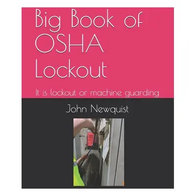 "Big Book of OSHA Lockout: It is lockout or machine guarding" - "" ("Newquist John a.")(Paperbac