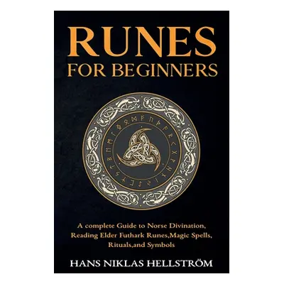 "Runes for Beginners: complete Guide to Norse Divination, Reading Elder Futhark Runes, Magic Spe