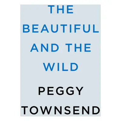 "The Beautiful and the Wild" - "" ("Townsend Peggy")(Pevná vazba)