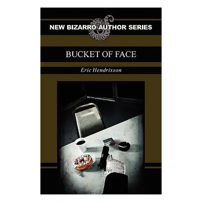 "Bucket of Face" - "" ("Hendrixson Eric")(Paperback)