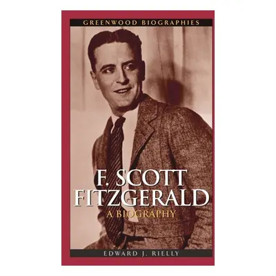 "F. Scott Fitzgerald: A Biography" - "" ("Rielly Edward J.")(Pevná vazba)