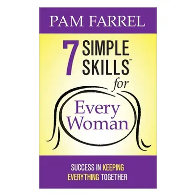 "7 Simple Skills for Every Woman: Success in Keeping Everything Together" - "" ("Farrel Pam")(Pa