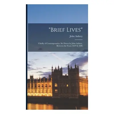 "brief Lives": Chiefly of Contemporaries" - "" ("N")(HARD COVER BOOKS)